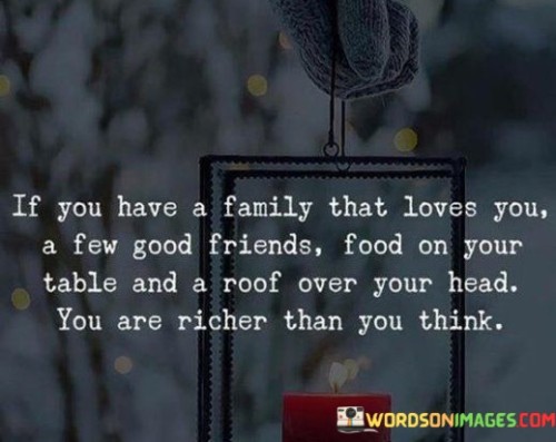 If-You-Have-A-Family-That-Loves-You-A-Few-Good-Friends-Quotes