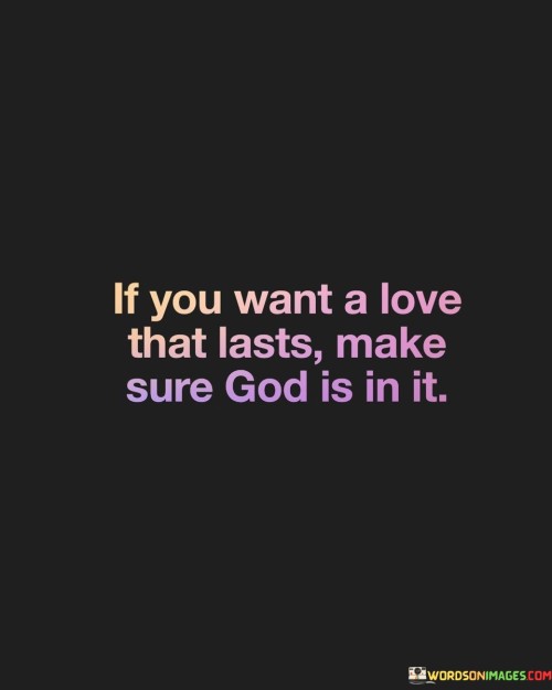 If-You-Want-A-Love-That-Lasts-Make-Sure-God-Is-In-It-Quotes.jpeg