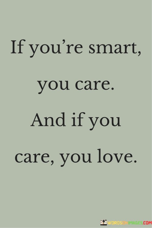 If You're Smart You Care And If You Care You Love Quotes