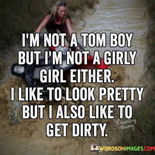 I'm Not A Tom Boy But I'm Not A Girly Quotes