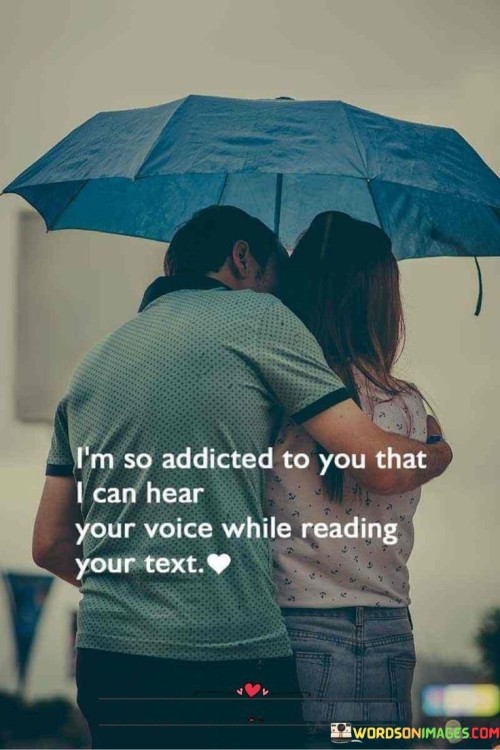 I'm So Addicted To You That I Can Hear Your Voice While Reading Your Quotes