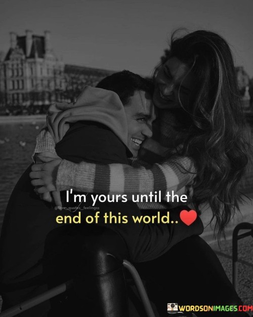 I'm Yours Until The End Of This World Quotes