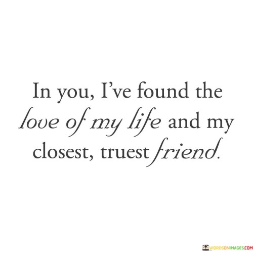 In You I've Found The Love Of My Life And My Closest Truest Quotes