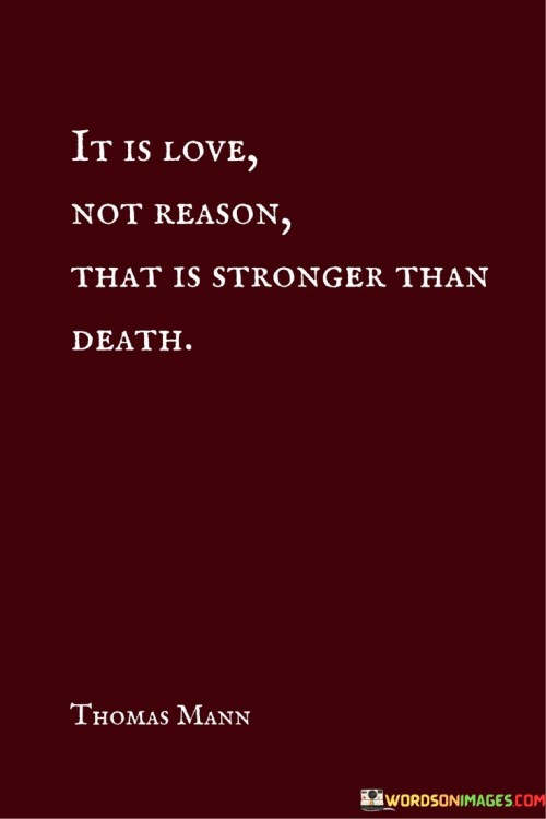 It-Is-Love-Not-Reason-That-Is-Strongest-Than-Death-Quotes.jpeg