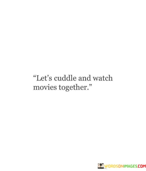 Let's Cuddle And Watch Movies Together Quotes