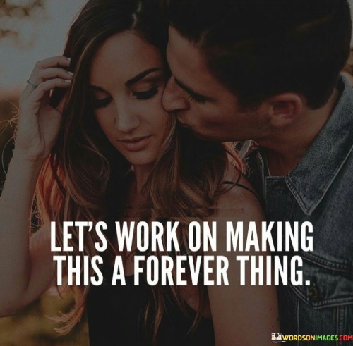 Let's Work On Making This Is A Forever Thing Quotes