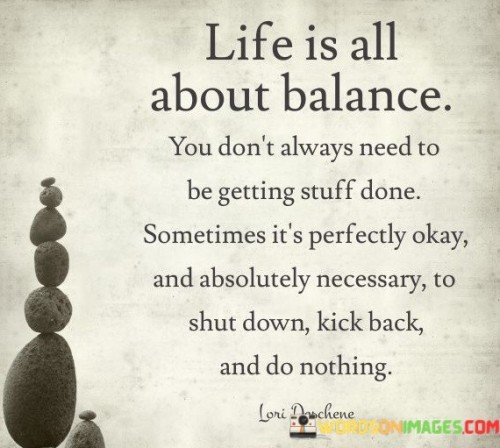 Life Is All About Balance You Don't Always Need Quotes