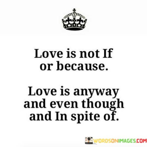 Love-Is-Not-If-Or-Because-Love-Is-Anyway-Quotes.jpeg