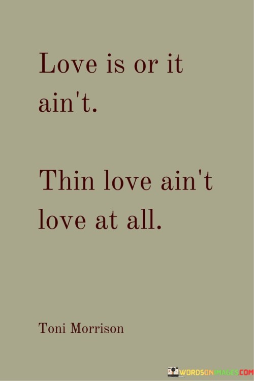 Love Is Or It Ain't Thin Love Ain't Love At All Quotes