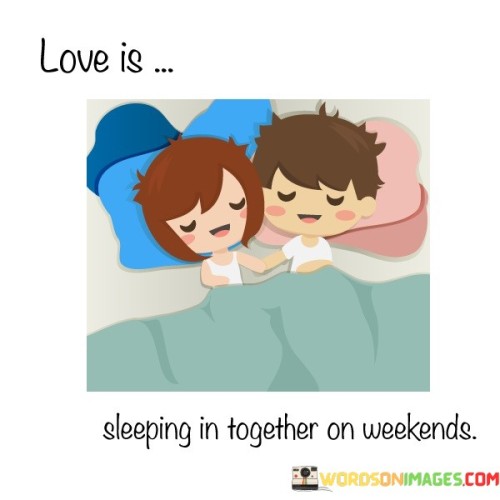 Love-Is-Sleeping-In-Together-On-Weekends-Quotes.jpeg