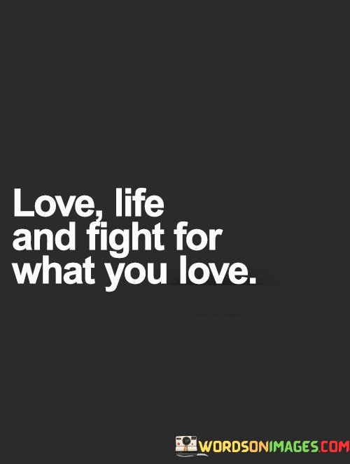Love-Life-And-Fight-For-What-You-Love-Quotes.jpeg