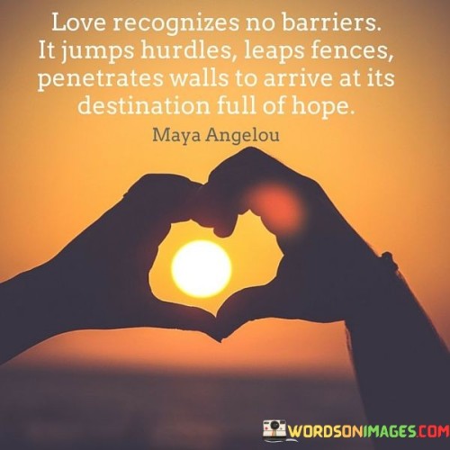 Love-Recognizes-No-Barriers-It-Jumps-Hurdles-Leaps-Fences-Penetrates-Walls-Quotes.jpeg