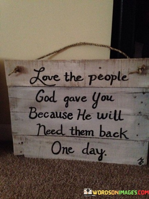Love-The-People-God-Gave-You-Because-He-Will-Need-Quotes.jpeg
