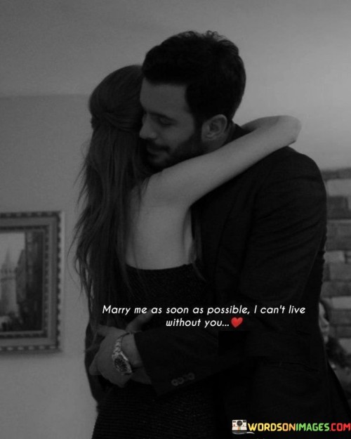 Marry Me As Soon As Possible I Can't Live Without You Quotes