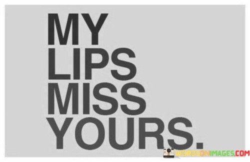 My-Lips-Miss-Yours-Quotes.jpeg