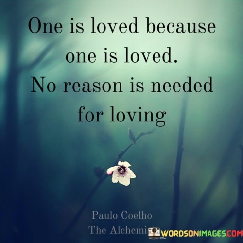 One-Is-Loved-Because-One-Is-Loved-No-Reason-Is-Needed-For-Loving-Quotes.jpeg