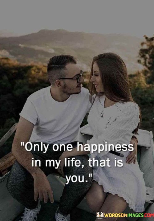 Only-One-Happiness-In-My-Life-That-Is-You-Quotes.jpeg