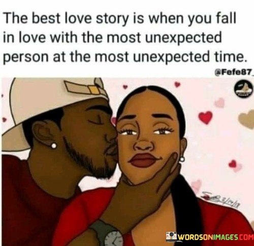 The-Best-Love-Story-Is-When-You-Fall-In-Love-With-The-Unexpected-Person-Quotes.jpeg