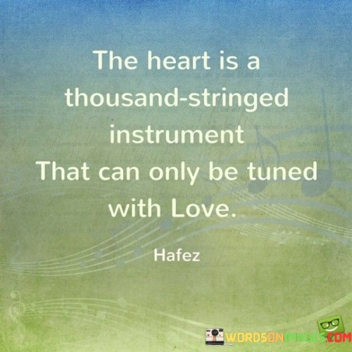 The-Heart-Is-A-Thousand-Stringed-Instrument-That-Can-Only-Be-Tuned-Quotes.jpeg