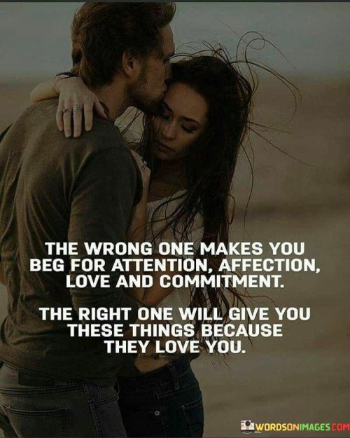 The-Wrong-One-Makes-You-Beg-For-Attention-Affection-Love-And-Quotes.jpeg