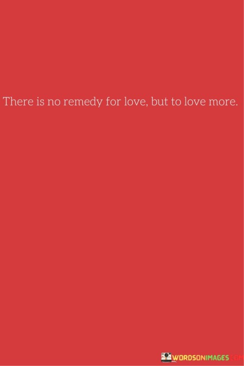 There-Is-No-Remedy-For-Love-But-To-Love-Quotes.jpeg