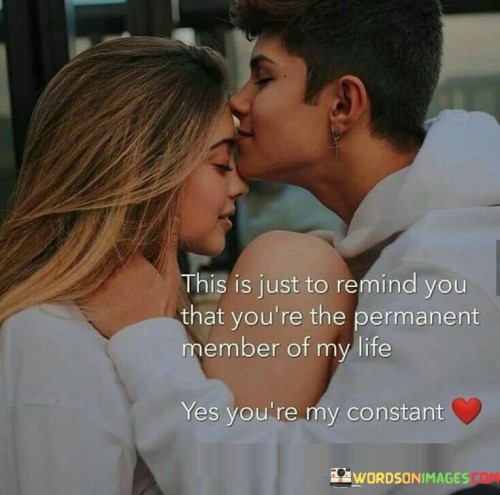 This Is Just To Remind You That You're The Permanent Member Of My Life Quotes