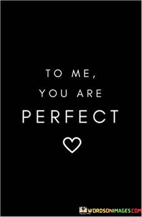To-Me-You-Are-Perfect-Quotesbb6e287fda4b1043.jpeg