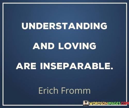 Understanding-And-Loving-Are-Inseparable-Quotes.jpeg