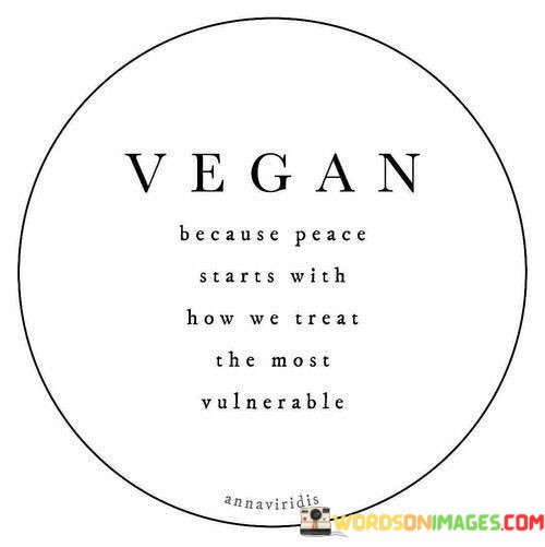 Vegan-Because-Peace-Starts-With-How-We-Treat-The-Quotes.jpeg