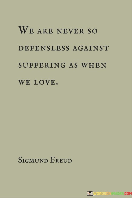 We-Are-Never-So-Defensless-Against-Suffering-As-When-We-Love-Quotes.jpeg