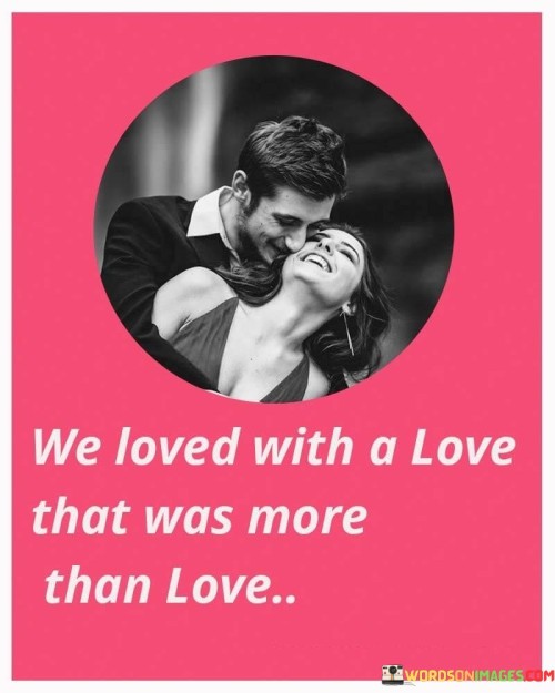 We Loved With A Love Than Was More That Love Quotes