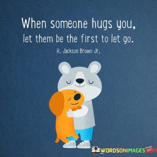 When-Someone-Hugs-You-Let-Them-Be-The-First-To-Let-Go-Quotes.jpeg