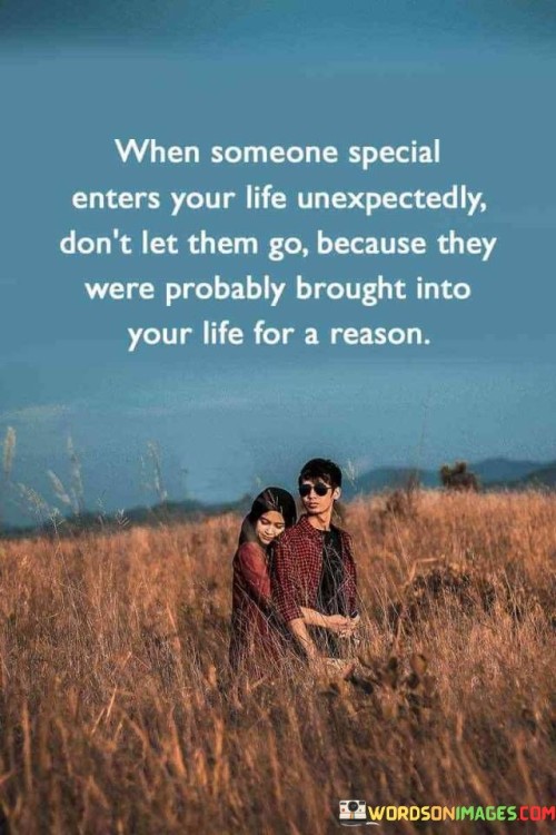 When Someone Special Enters Your Life Unexpectedly Don't Let Them Quotes