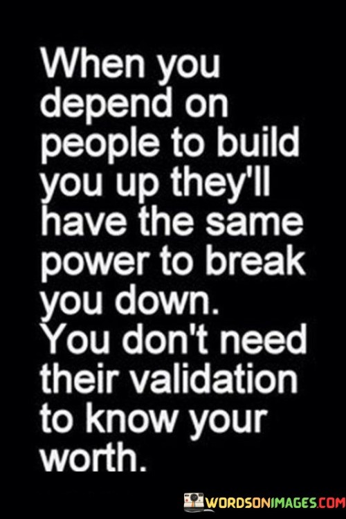 When You Depend On People To Build You Up They'll Have Quotes