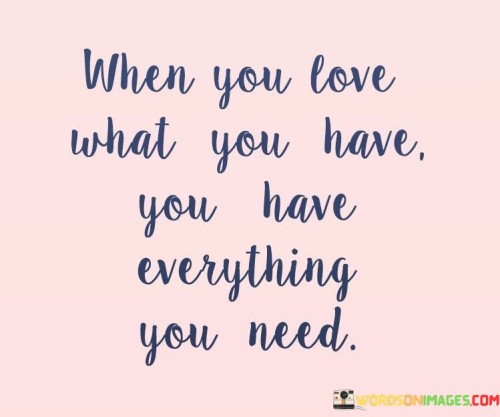 When-You-Love-What-You-Have-You-Have-Everything-Quotes