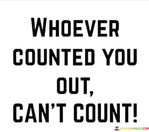 Whoever Counted You Out Can't Count Quotes