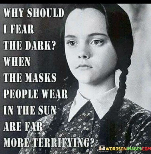 Why Should I Fear The Dark When The Masks Quotes