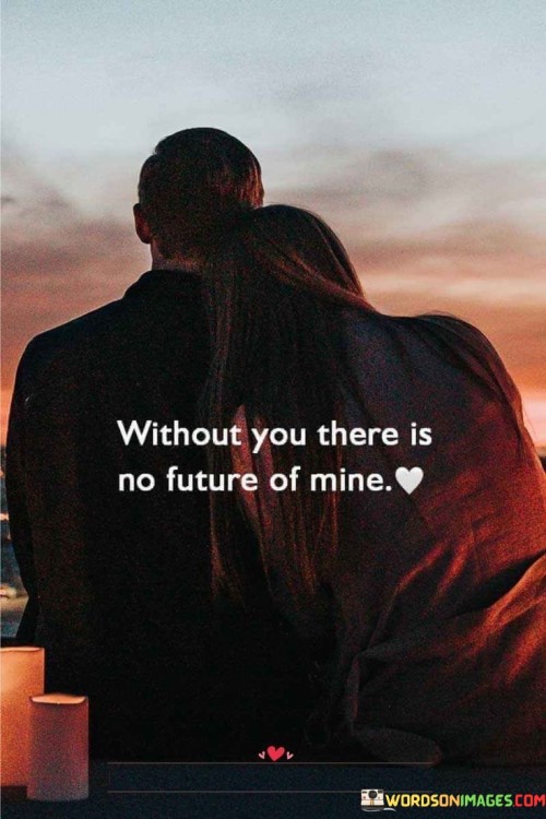 Without-You-There-Is-Not-Future-Of-Mine-Quotesedcad1792324c278.jpeg