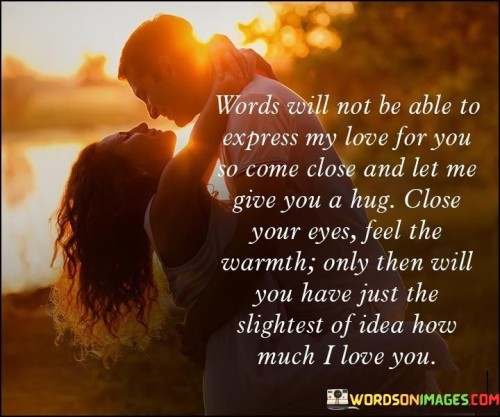 Words-Will-Not-Be-Able-To-Express-My-Love-For-You-So-Come-Close-And-Let-Quotes.jpeg