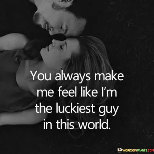 This heartfelt quote conveys a deep sense of appreciation and love. In the first part, "You always make me feel," it emphasizes the consistent and enduring nature of the emotions being described. It suggests that the person being addressed consistently provides feelings of joy and contentment.

The phrase, "like I'm the luckiest guy," highlights the profound impact the individual has on the speaker. It indicates that being with this person brings a sense of extreme fortune and happiness. The choice of the word "luckiest" signifies that the speaker sees their relationship as a stroke of good luck or serendipity.

The quote concludes with, "in this world," which broadens the sentiment. It implies that this feeling of being the luckiest is not confined to a specific place or time but extends universally. Overall, this quote beautifully expresses how the person being spoken to brings immense happiness and gratitude to the speaker's life.