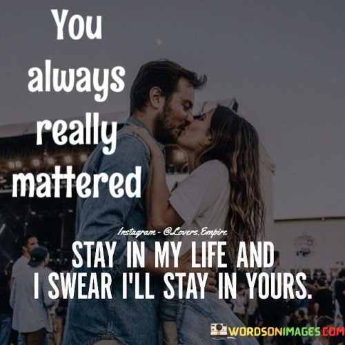 You-Always-Really-Mattered-Stay-In-My-Life-And-Quotes.jpeg