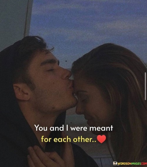 You-And-I-Were-Meant-For-Each-Other-Quotes.jpeg