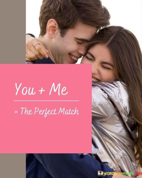 You And Me Perfect Match Quotes