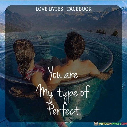 You-Are-My-Type-Of-Perfect-Quotes.jpeg