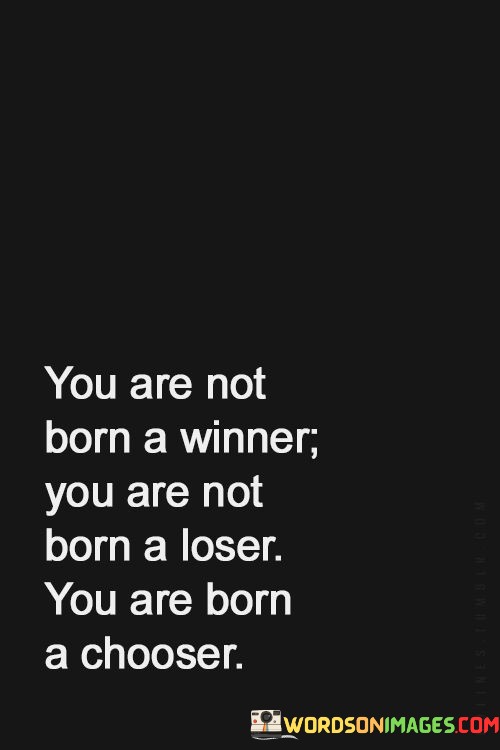 You-Are-Not-Born-A-Winner-You-Are-Not-Born-A-Loser-Quotes.jpeg