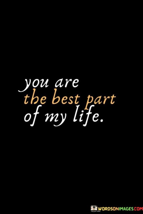 You Are The Best Part Of My Life Quotes