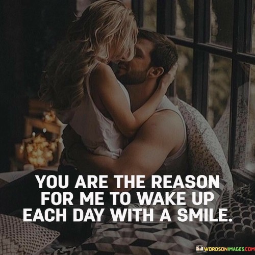 You-Are-The-Reason-For-Me-To-Wake-Up-Each-Day-Quotes.jpeg