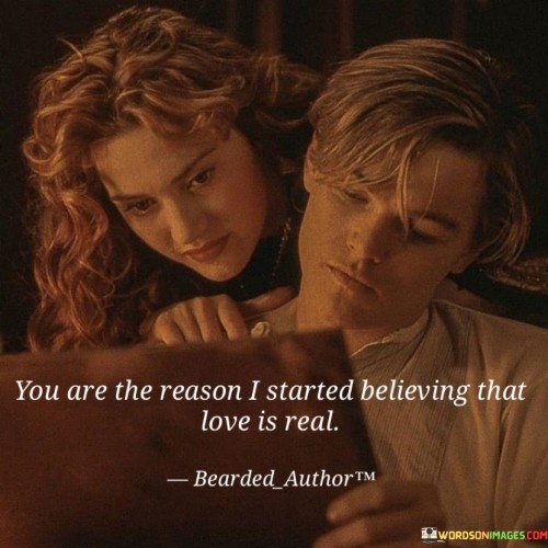 You-Are-The-Reason-I-Started-Believing-That-Love-Is-Real-Quotes.jpeg