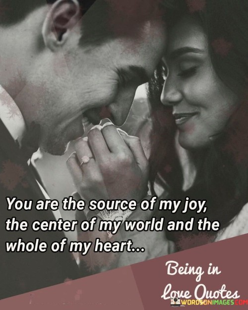 You-Are-The-Source-Of-My-Joy-The-Center-Of-My-World-Quotes.jpeg