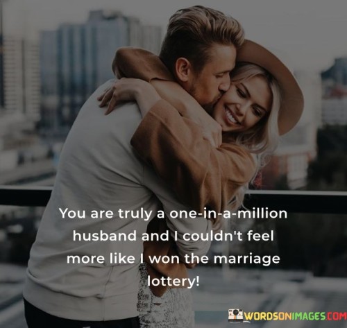 You Are Truly A One In A Million Husband And I Couldn't Feel Quotes